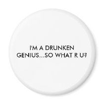 I'M A DRUNKEN GENIUS...SO WHAT R U? magnets