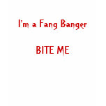 I'm a Fang BangerBITE ME t-shirts