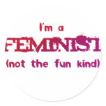 I'm a Feminist... not the fun kind! Round Sticker