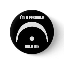 I'm a Fermata, Hold Me! Button by stringsavvy I'm a Fermata, Hold Me! Button