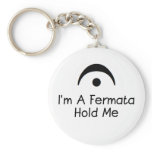 Im a Fermata Hold Me Key Chain