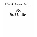 I'm A Fermata, HOLD Me t-shirts by ash5704 I'm A Fermata, HOLD Me t-shirts