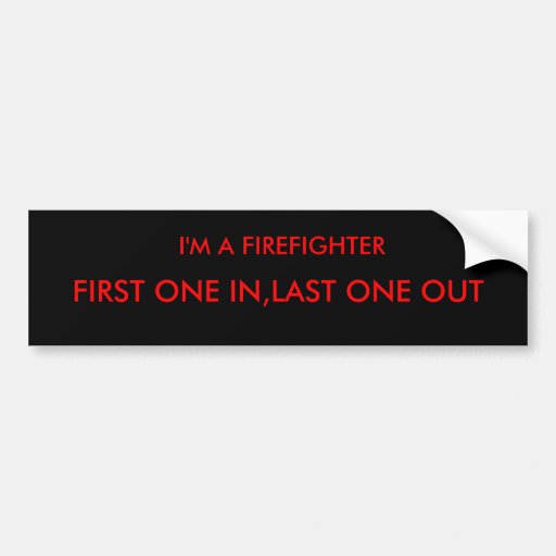 Im A Firefighter First One Inlast One Out Bumper Sticker Zazzle