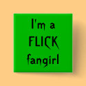 I'm a FLICK fangirl buttons