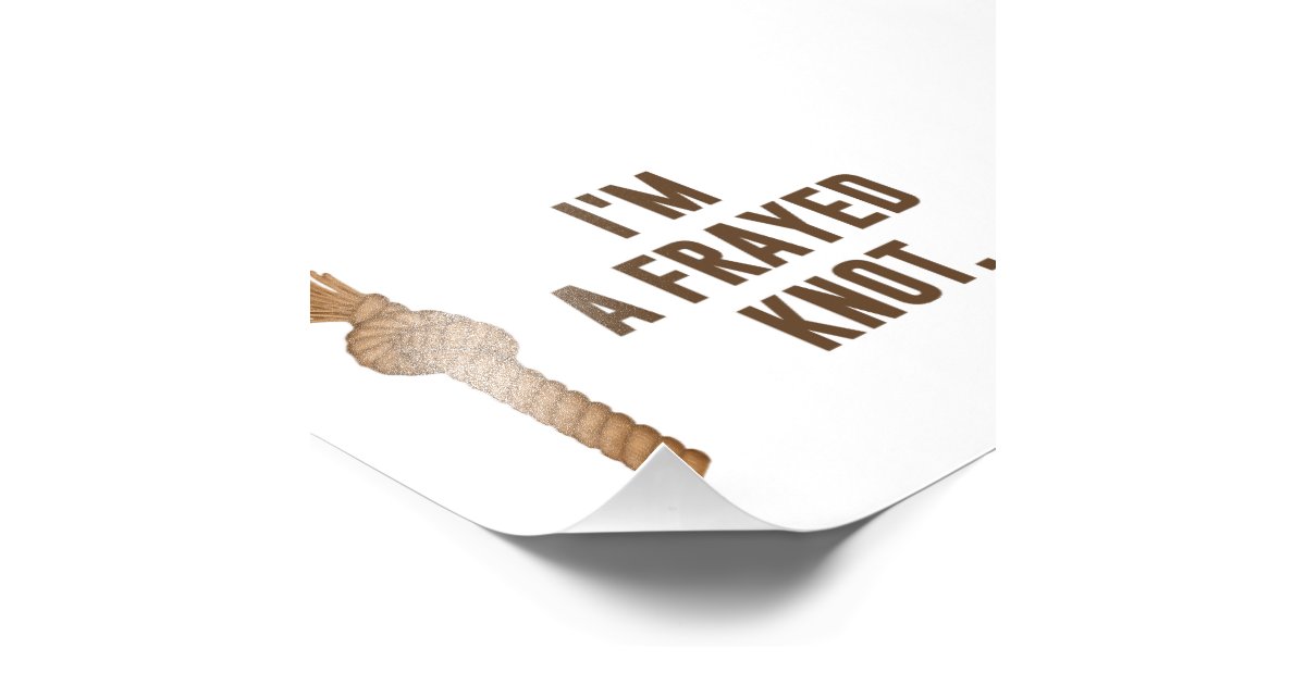 I'm a Frayed Knot Photo Print Zazzle