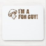 I'm A Fun Guy Mousepad