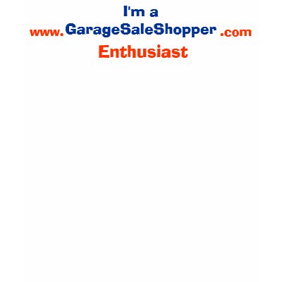 I'm a Garage Sale Shopper T-Shirt by GarageSaleShopper