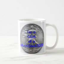 I'm a GEM of a NUMISMATIST! MUG