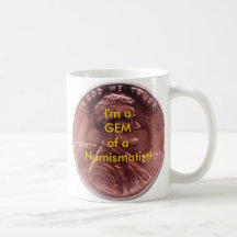 I'm a GEM of a Numismatist! MUG