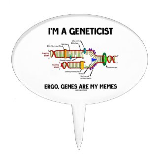 I'm A Geneticist Ergo Genes Are My Memes Cake Picks