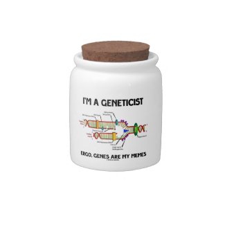 I'm A Geneticist Ergo Genes Are My Memes Candy Dish
