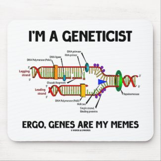 I'm A Geneticist Ergo Genes Are My Memes (DNA) Mouse Pad