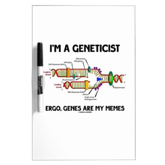 I'm A Geneticist Ergo Genes Are My Memes Dry-Erase Whiteboards