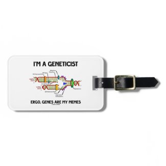 I'm A Geneticist Ergo Genes Are My Memes Luggage Tags