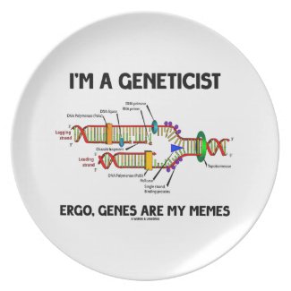 I'm A Geneticist Ergo Genes Are My Memes Dinner Plates