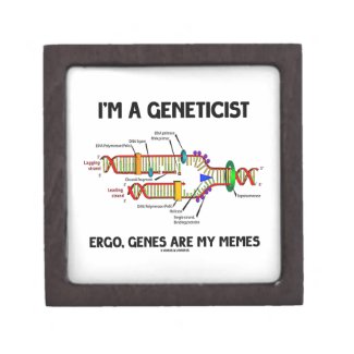 I'm A Geneticist Ergo Genes Are My Memes Premium Trinket Box