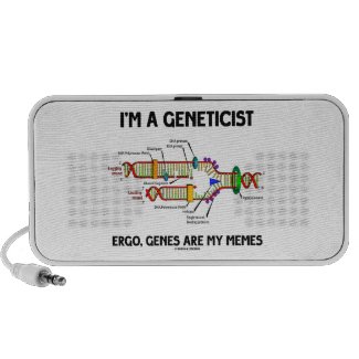I'm A Geneticist Ergo Genes Are My Memes Travelling Speaker