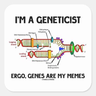 I'm A Geneticist Ergo Genes Are My Memes Stickers
