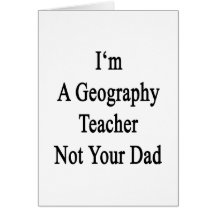 I'm A Geography Teacher Not Your Dad Cards