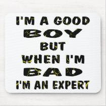 I'm A Good Boy But When I'm Bad I'm An Expert Mouse Pads
