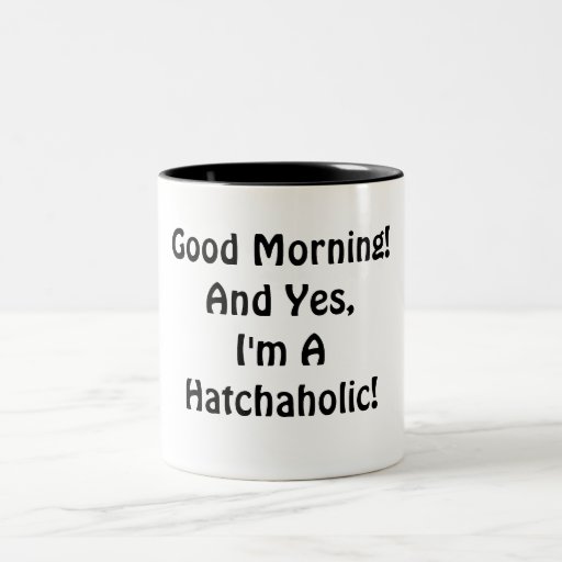 I'm A Hatch-A-Holic! Coffee Mug