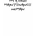 I'm a high maintenanceWOMAN t-shirts