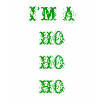 I'm A HO HO HO t-shirts