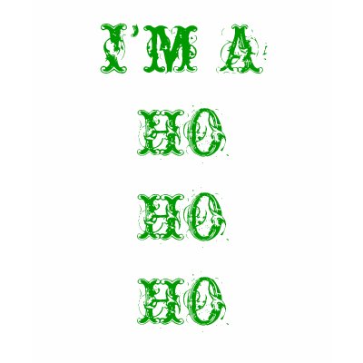 I'm A HO HO HO Shirt by GR8_Shirts
