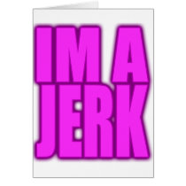 IM A JERK jerkin jerking jerk dance cards by jerkintshirts IM A JERK jerkin jerking jerk dance cards