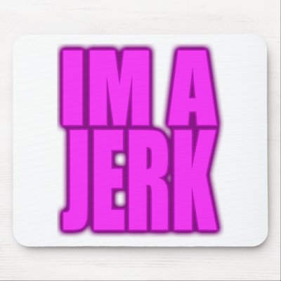 IM A JERK jerkin jerking jerk dance mousepads