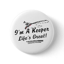 I'm A Keeper Life Is Great! buttons