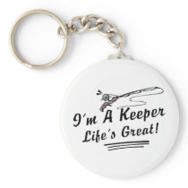 I'm A Keeper Life Is Great! keychains