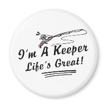 I'm A Keeper Life Is Great! magnets