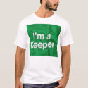 Im A Keeper t-shirts