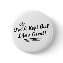 I'm A Kept Girl Life Is Great buttons