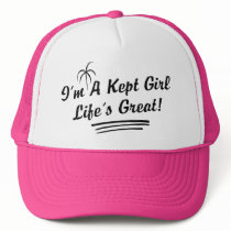 I'm A Kept Girl Life Is Great hats