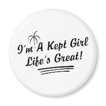 I'm A Kept Girl Life Is Great magnets