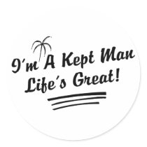 I'm A Kept Man Life Is Great! stickers