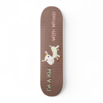 I'm A Kid With Wheels Skateboard