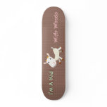 I'm A Kid With Wheels Skateboard