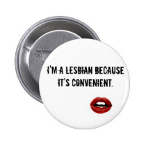 I'm a lesbian because it's convenient. button buttons