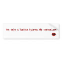 "I'm a Lesbian because it's convenient" Sticker bumper stickers