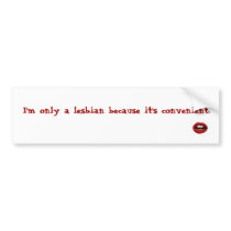 "I'm a Lesbian because it's convenient" Sticker bumper stickers by bridgetmcmanus "I'm a Lesbian because it's convenient" Sticker bumper stickers
