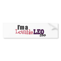 I'm a Lovable Leo Too! bumper stickers by Magsdews I'm a Lovable Leo Too! bumper stickers
