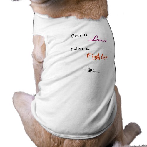 I'm a Lover Not a Fighter petshirt