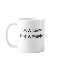 I'm A Lover, Not A Fighter! mugs