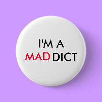I'M A MADDICT - button