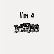 I'M A MESS