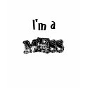 I'M A MESS t-shirts