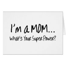 Im A Mom Whats Your Super Power Card